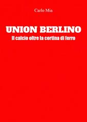 Union Berlino. Il calcio oltre la cortina di ferro