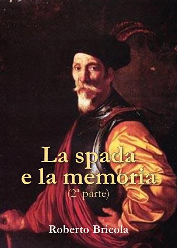 La spada e la memoria. Vol. 2 - Roberto Bricola - Libro Youcanprint 2023 | Libraccio.it