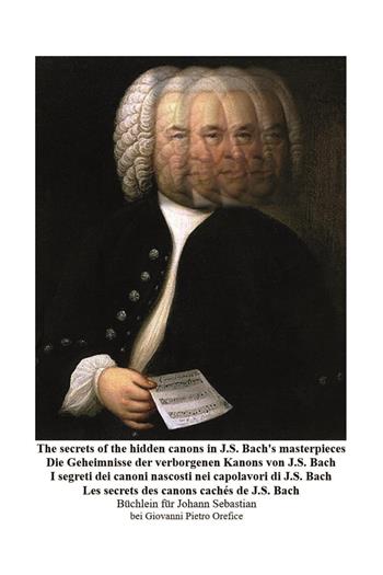 The secrets of the hidden canons in J.S. Bach's masterpieces-I segreti dei canoni nascosti nei capolavori di J.S. Bach - Giovanni Pietro Orefice - Libro Youcanprint 2023 | Libraccio.it