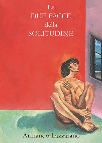 Le due facce della solitudine - Armando Lazzarano - Libro Youcanprint 2023 | Libraccio.it