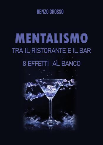 Mentalismo tra il ristorante e il bar - Renzo Grosso - Libro Youcanprint 2023 | Libraccio.it