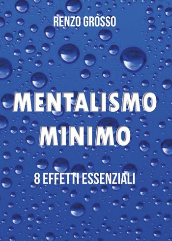 Mentalismo minimo - Renzo Grosso - Libro Youcanprint 2023 | Libraccio.it