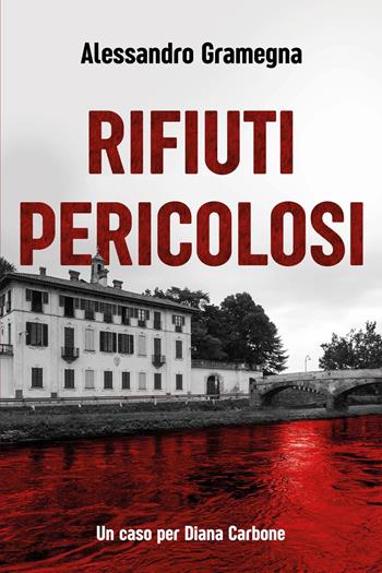 Rifiuti pericolosi. Un caso per Diana Carbone - Alessandro Gramegna - Libro Youcanprint 2023 | Libraccio.it