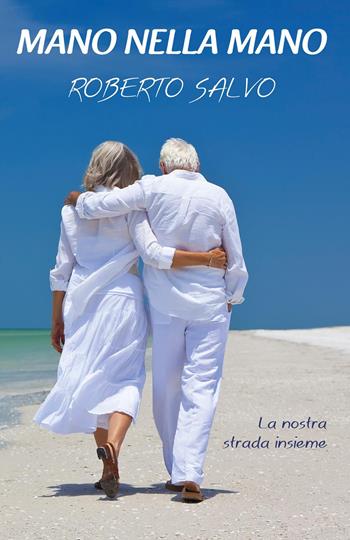Mano nella mano. La nostra strada insieme - Roberto Salvo - Libro Youcanprint 2023 | Libraccio.it