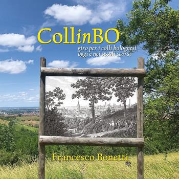 CollinBO. Giro per i colli bolognesi, oggi e nei secoli scorsi - Francesco Bonetti - Libro Youcanprint 2023 | Libraccio.it