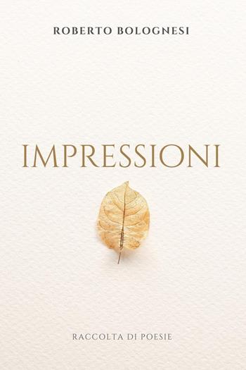 Impressioni - Roberto Bolognesi - Libro Youcanprint 2023 | Libraccio.it