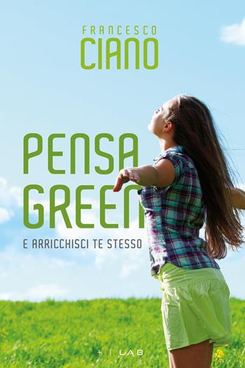 Pensa green e arricchisci te stesso - Francesco Ciano - Libro Youcanprint 2023 | Libraccio.it