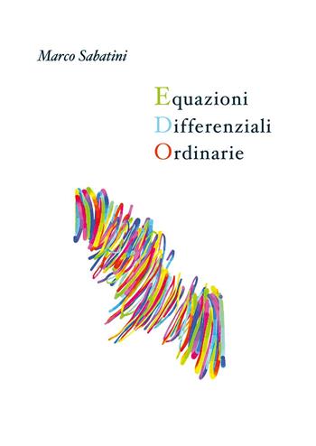 Equazioni differenziali ordinarie - Marco Sabatini - Libro Youcanprint 2023 | Libraccio.it
