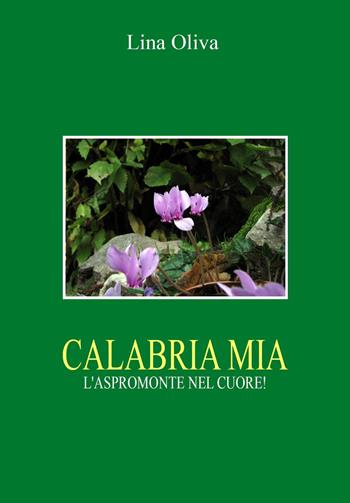 Calabria mia. L'Aspromonte nel cuore! - Lina Oliva - Libro Youcanprint 2023 | Libraccio.it