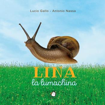 Lina la lumachina. Ediz. illustrata. Con QR-Code - Lucio Gallo, Antonio Nassa - Libro Youcanprint 2023 | Libraccio.it