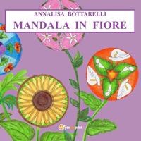 Mandala in fiore - Annalisa Bottarelli - Libro Youcanprint 2023 | Libraccio.it