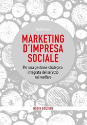 Marketing d'impresa sociale. Per una gestione strategica integrata del servizio nel welfare. Nuova ediz.