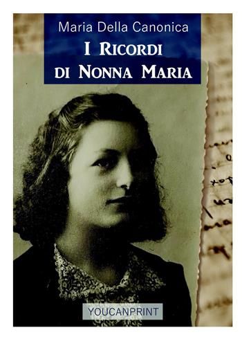 I ricordi di nonna Maria - Maria Della Canonica - Libro Youcanprint 2023 | Libraccio.it