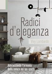 Radici d'eleganza. Abbracciando l'armonia della natura nel tuo spazio