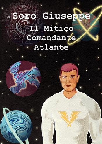 Il mitico comandante Atlante - Giuseppe Soro - Libro Youcanprint 2023 | Libraccio.it