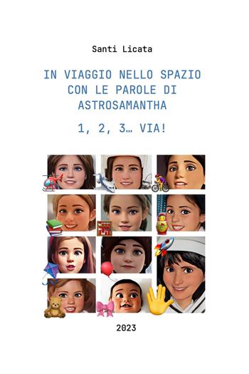 In viaggio nello spazio con le parole ai Astrosamantha 1, 2, 3. Via! - Santi Licata - Libro Youcanprint 2023 | Libraccio.it