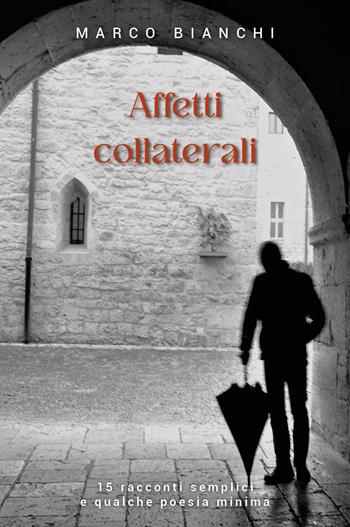 Affetti collaterali - Marco Bianchi - Libro Youcanprint 2023 | Libraccio.it
