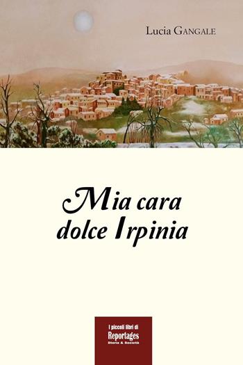 Mia cara dolce Irpinia - Lucia Gangale - Libro Youcanprint 2023 | Libraccio.it