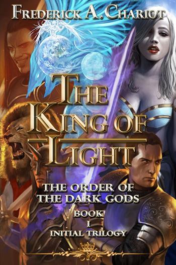 The king of light. The order of the dark gods. Vol. 1 - Frederick A. Chariot - Libro Youcanprint 2023 | Libraccio.it