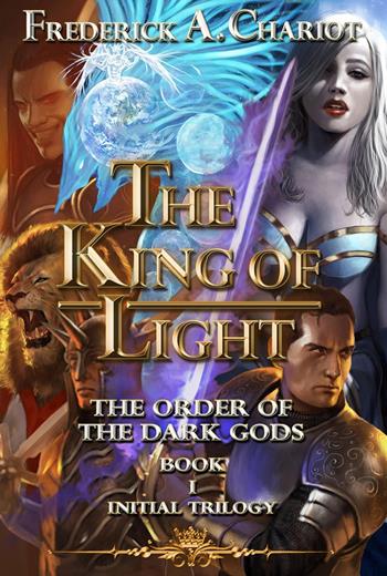The king of light. The order of the dark gods. Vol. 1 - Frederick A. Chariot - Libro Youcanprint 2023 | Libraccio.it
