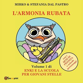 L'armonia rubata. Enki e la scuola per giovani stelle. Ediz. illustrata. Vol. 1 - Mirko Dal Pastro, Stefania Dal Pastro - Libro Youcanprint 2023 | Libraccio.it