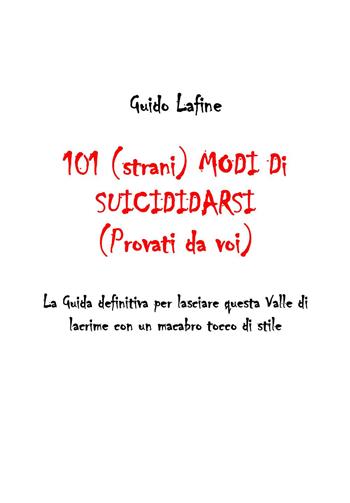 101 (strani) modi di suicidarsi. (Provati da voi) - Guido Lafine - Libro Youcanprint 2023 | Libraccio.it