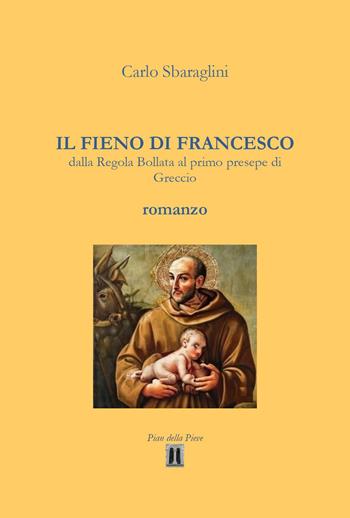 Il fieno di Francesco. Dalla Regola Bollata al primo presepe di Greccio - Carlo Sbaraglini - Libro Youcanprint 2023 | Libraccio.it