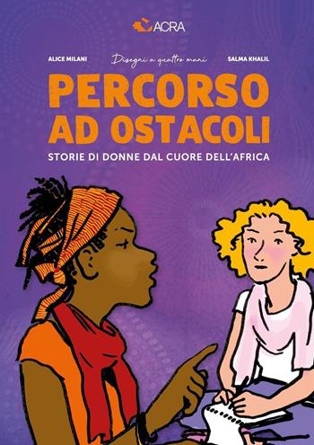 Percorso ad ostacoli. Storie di donne dal cuore dell'Africa - Alice Milani, Salma Khalil, ACRA - Libro Youcanprint 2023 | Libraccio.it