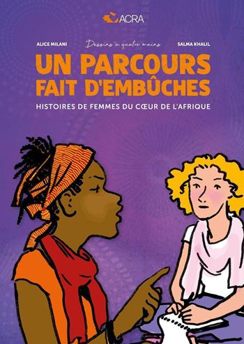 Un parcours fait d'embûches. Histoires de femmes du cour de l'Afrique - Alice Milani, Salma Khalil, ACRA - Libro Youcanprint 2023 | Libraccio.it