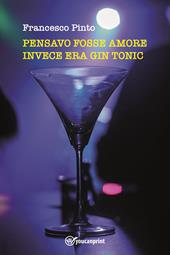 Pensavo fosse amore invece era gin tonic