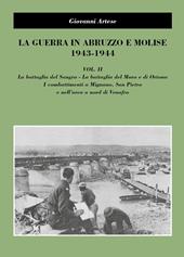 La guerra in Abruzzo e Molise 1943-1944. Vol. 2: La battaglia del Sangro, la battaglia del Moro e di Ortona, i combattimenti a Mignano, San Pietro e nell'area a nord di Venafro