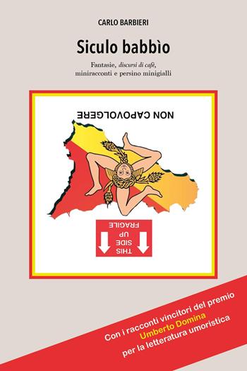 Siculo babbìo. Fantasie, discursi di cafè, miniracconti e persino minigialli - Carlo Barbieri - Libro Youcanprint 2023 | Libraccio.it