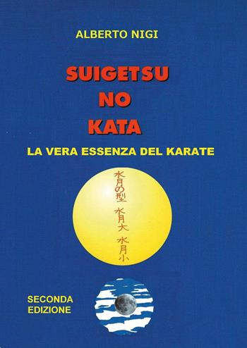 Suigetsu no kata. La vera essenza del Karate - Alberto Nigi - Libro Youcanprint 2023 | Libraccio.it