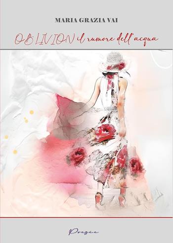 Oblivion. Il rumore dell'acqua - Maria Grazia Vai - Libro Youcanprint 2023 | Libraccio.it