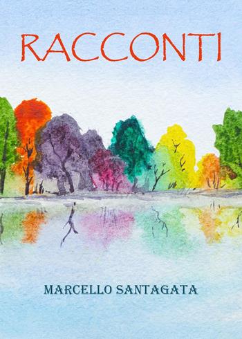 Racconti - Marcello Santagata - Libro Youcanprint 2023 | Libraccio.it
