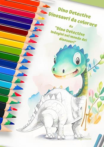 Dino Detective. Dinosauri da colorare. Ediz. illustrata - Diego Crescenti - Libro Youcanprint 2023 | Libraccio.it
