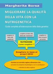 Migliorare la qualità della vita con la nutrigenetica. Guida completa all'elaborazione della dieta genetica