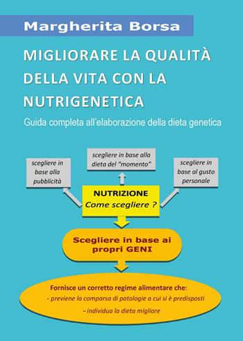 Migliorare la qualità della vita con la nutrigenetica. Guida completa all'elaborazione della dieta genetica - Margherita Borsa - Libro Youcanprint 2023 | Libraccio.it