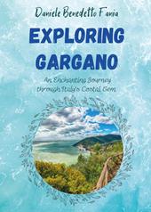 Exploring Gargano. An enchanting journey through Italy's coastal gem
