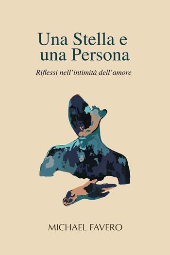 Una stella e una persona. Riflessi nell'intimità dell'amore - Michael Favero - Libro Youcanprint 2023 | Libraccio.it