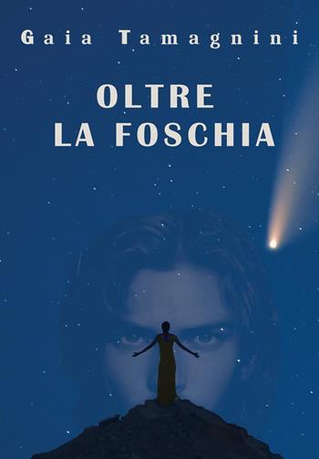 Oltre la foschia - Gaia Tamagnini - Libro Youcanprint 2023 | Libraccio.it
