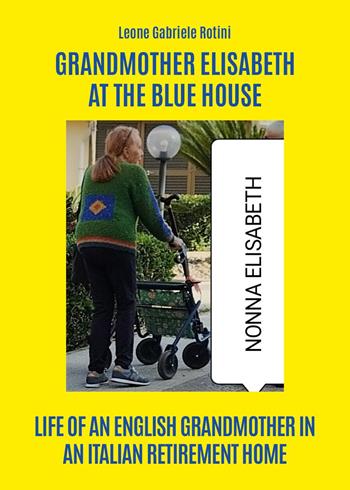 Grandmother Elisabeth at the blue house - Leone Gabriele Rotini - Libro Youcanprint 2023 | Libraccio.it