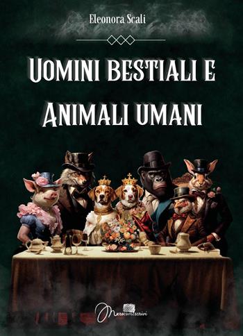 Uomini bestiali e animali umani - Eleonora Scali - Libro Youcanprint 2023 | Libraccio.it