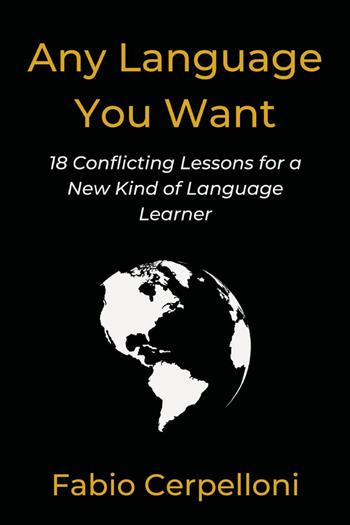 Any language you want. 18 conflicting lessons for a new kind of language learner - Fabio Cerpelloni - Libro Youcanprint 2023 | Libraccio.it