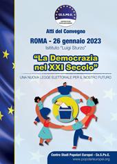 La democrazia nel XXI secolo. Una nuova legge elettorale per il nostro futuro. Atti del convegno (Roma, 26 gennaio 2023)