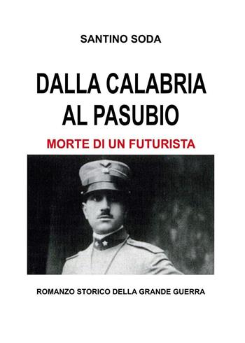 Dalla Calabria al Pasubio. Morte di un futurista - Santino Soda - Libro Youcanprint 2023 | Libraccio.it