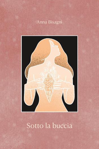 Sotto la buccia - Anna Bisagni - Libro Youcanprint 2023 | Libraccio.it