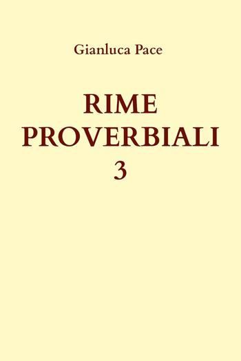 Rime proverbiali. Vol. 3 - Gianluca Pace - Libro Youcanprint 2023 | Libraccio.it