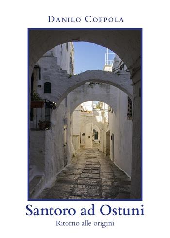 Santoro ad Ostuni. Ritorno alle origini - Danilo Coppola - Libro Youcanprint 2023 | Libraccio.it