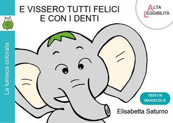 E vissero tutti felici e con i denti - Elisabetta Saturno - Libro Youcanprint 2023 | Libraccio.it